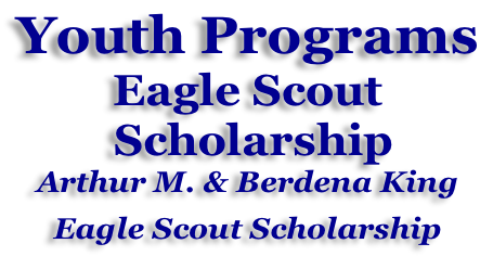 Youth Programs Eagle Scout  Scholarship Arthur M. & Berdena King  Eagle Scout Scholarship